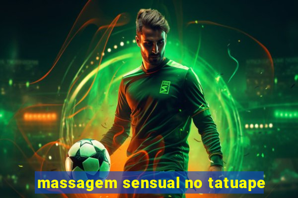 massagem sensual no tatuape